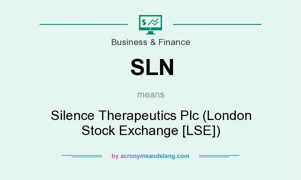 What does SLN mean? It stands for Silence Therapeutics Plc (London Stock Exchange [LSE])