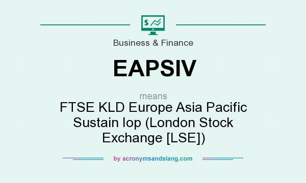 What does EAPSIV mean? It stands for FTSE KLD Europe Asia Pacific Sustain Iop (London Stock Exchange [LSE])