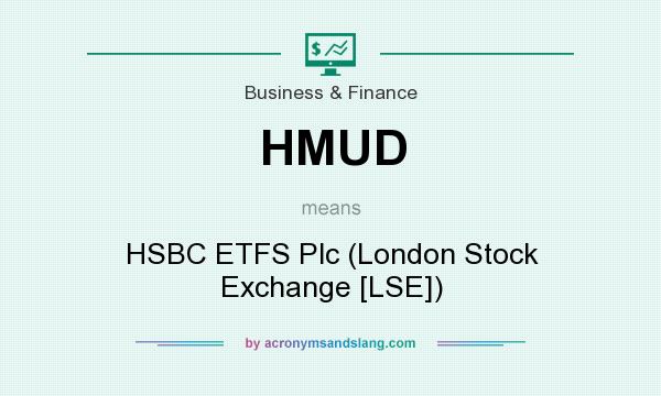 What does HMUD mean? It stands for HSBC ETFS Plc (London Stock Exchange [LSE])