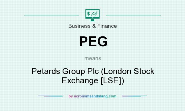 What does PEG mean? It stands for Petards Group Plc (London Stock Exchange [LSE])