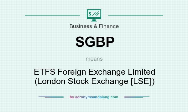 What does SGBP mean? It stands for ETFS Foreign Exchange Limited (London Stock Exchange [LSE])