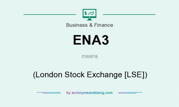 What does ENA3 mean? It stands for (London Stock Exchange [LSE])