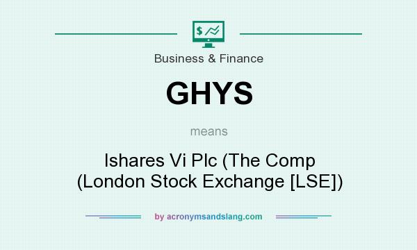 What does GHYS mean? It stands for Ishares Vi Plc (The Comp (London Stock Exchange [LSE])