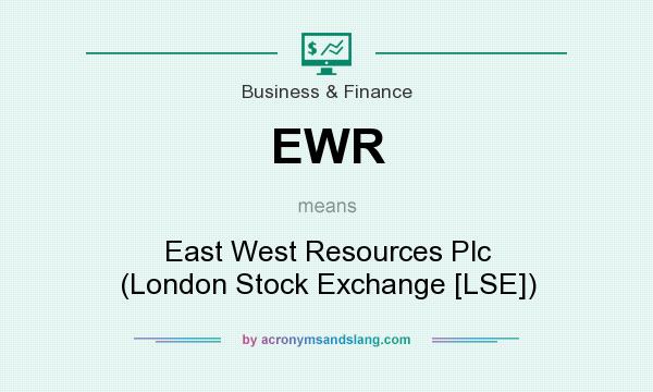 What does EWR mean? It stands for East West Resources Plc (London Stock Exchange [LSE])