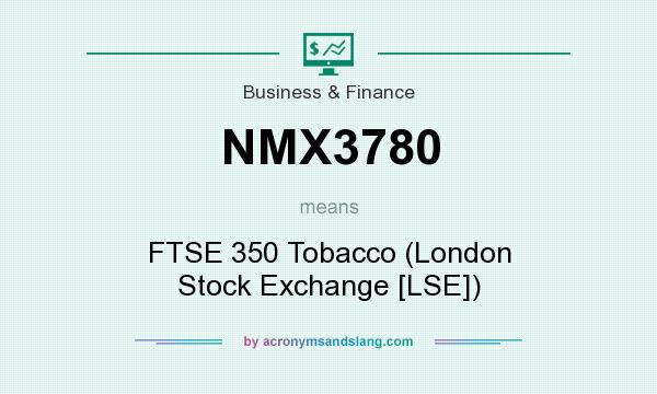 What does NMX3780 mean? It stands for FTSE 350 Tobacco (London Stock Exchange [LSE])