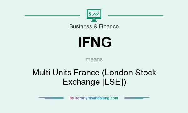 What does IFNG mean? It stands for Multi Units France (London Stock Exchange [LSE])