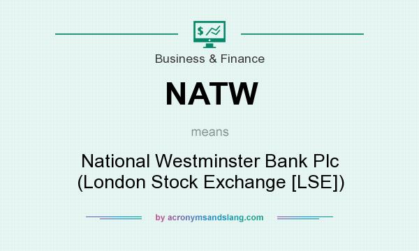 What does NATW mean? It stands for National Westminster Bank Plc (London Stock Exchange [LSE])