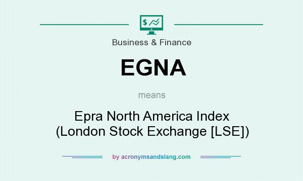 What does EGNA mean? It stands for Epra North America Index (London Stock Exchange [LSE])