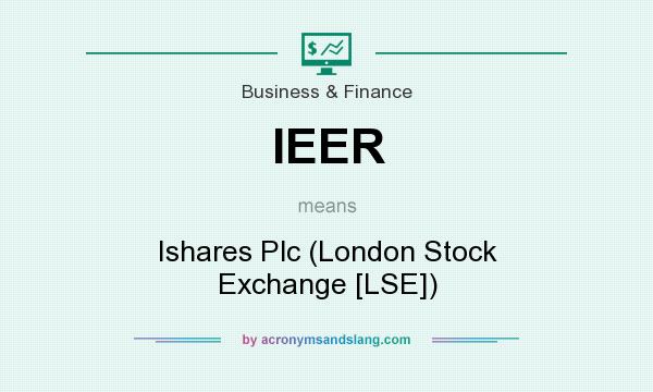 What does IEER mean? It stands for Ishares Plc (London Stock Exchange [LSE])