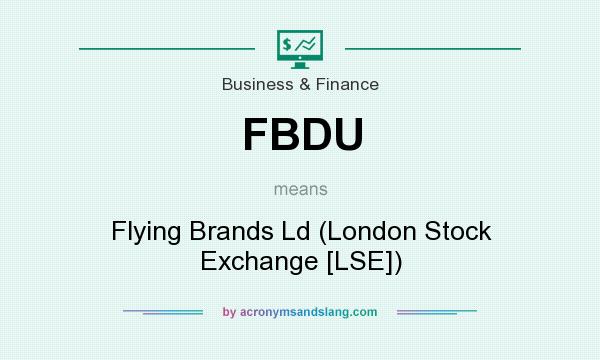 What does FBDU mean? It stands for Flying Brands Ld (London Stock Exchange [LSE])