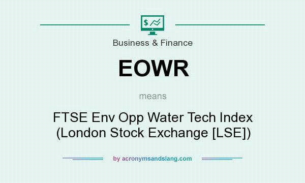 What does EOWR mean? It stands for FTSE Env Opp Water Tech Index (London Stock Exchange [LSE])