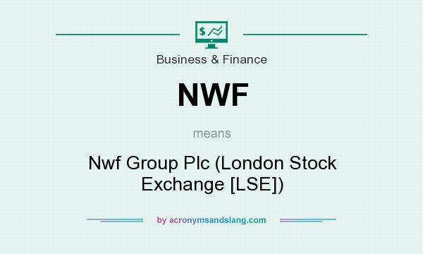 What does NWF mean? It stands for Nwf Group Plc (London Stock Exchange [LSE])