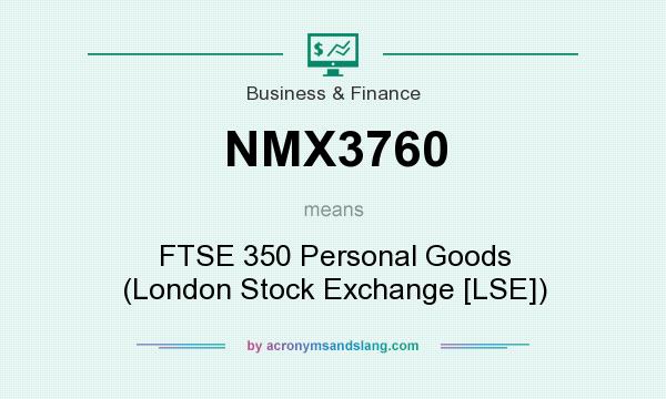 What does NMX3760 mean? It stands for FTSE 350 Personal Goods (London Stock Exchange [LSE])