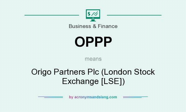 What does OPPP mean? It stands for Origo Partners Plc (London Stock Exchange [LSE])