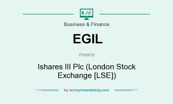 What does EGIL mean? It stands for Ishares III Plc (London Stock Exchange [LSE])