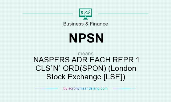 What does NPSN mean? It stands for NASPERS ADR EACH REPR 1 CLS`N` ORD(SPON) (London Stock Exchange [LSE])