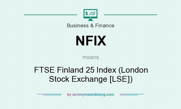 What does NFIX mean? It stands for FTSE Finland 25 Index (London Stock Exchange [LSE])
