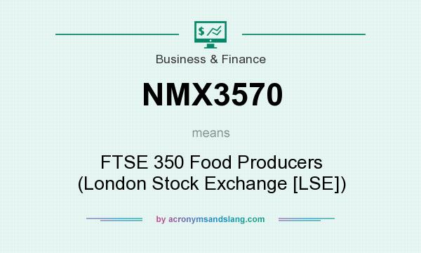 What does NMX3570 mean? It stands for FTSE 350 Food Producers (London Stock Exchange [LSE])