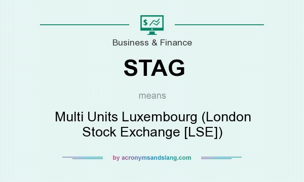 What does STAG mean? It stands for Multi Units Luxembourg (London Stock Exchange [LSE])