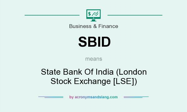 What does SBID mean? It stands for State Bank Of India (London Stock Exchange [LSE])