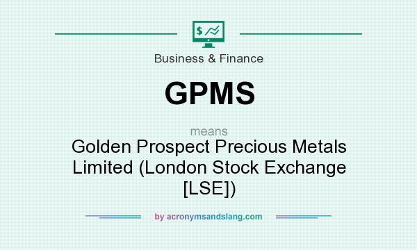What does GPMS mean? It stands for Golden Prospect Precious Metals Limited (London Stock Exchange [LSE])