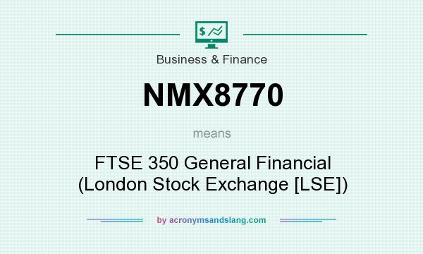 What does NMX8770 mean? It stands for FTSE 350 General Financial (London Stock Exchange [LSE])