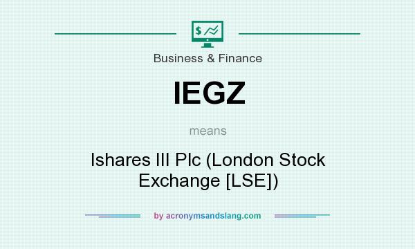What does IEGZ mean? It stands for Ishares III Plc (London Stock Exchange [LSE])