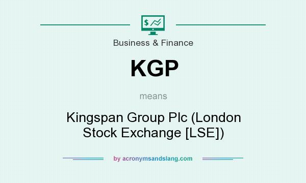 What does KGP mean? It stands for Kingspan Group Plc (London Stock Exchange [LSE])