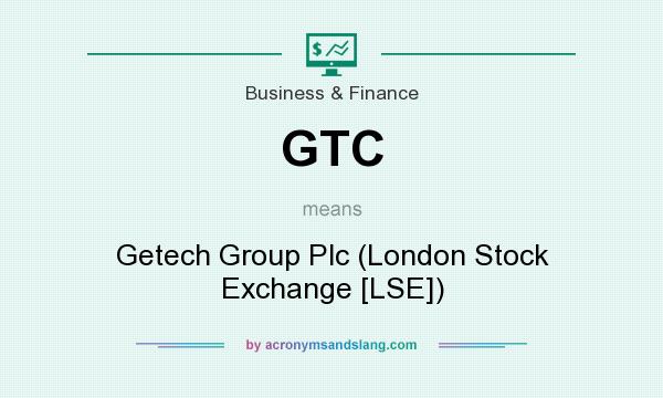 What does GTC mean? It stands for Getech Group Plc (London Stock Exchange [LSE])