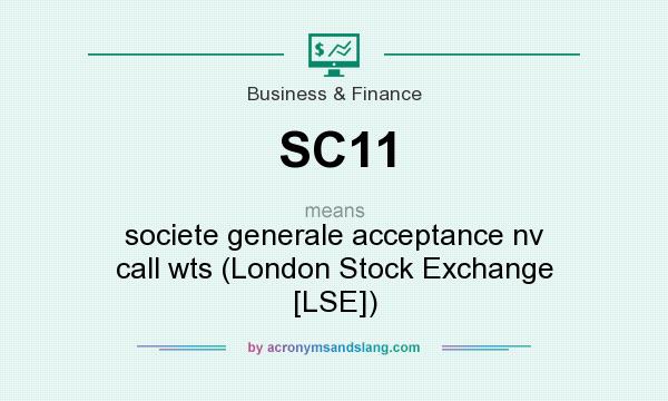 What does SC11 mean? It stands for societe generale acceptance nv call wts (London Stock Exchange [LSE])