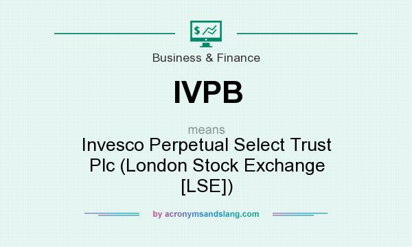 What does IVPB mean? It stands for Invesco Perpetual Select Trust Plc (London Stock Exchange [LSE])