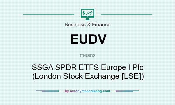 What does EUDV mean? It stands for SSGA SPDR ETFS Europe I Plc (London Stock Exchange [LSE])