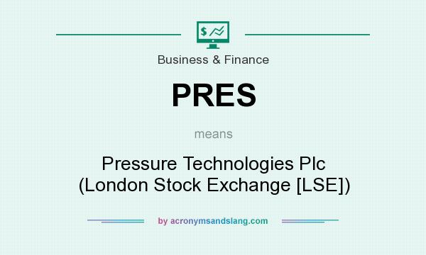 What does PRES mean? It stands for Pressure Technologies Plc (London Stock Exchange [LSE])