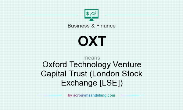 What does OXT mean? It stands for Oxford Technology Venture Capital Trust (London Stock Exchange [LSE])
