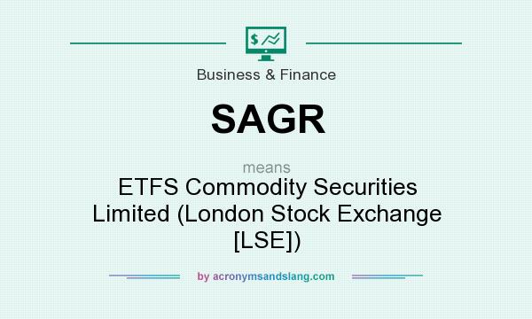 What does SAGR mean? It stands for ETFS Commodity Securities Limited (London Stock Exchange [LSE])