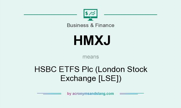 What does HMXJ mean? It stands for HSBC ETFS Plc (London Stock Exchange [LSE])