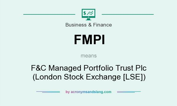 What does FMPI mean? It stands for F&C Managed Portfolio Trust Plc (London Stock Exchange [LSE])