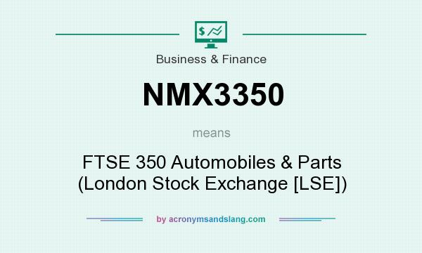 What does NMX3350 mean? It stands for FTSE 350 Automobiles & Parts (London Stock Exchange [LSE])
