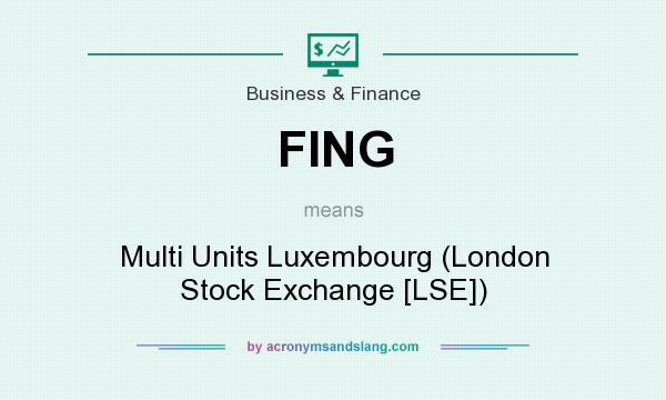 What does FING mean? It stands for Multi Units Luxembourg (London Stock Exchange [LSE])