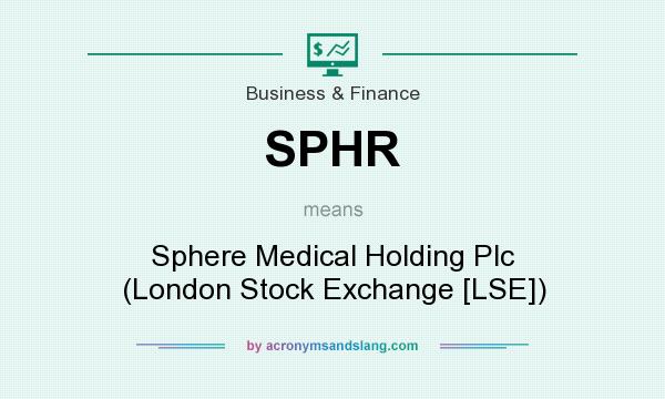 What does SPHR mean? It stands for Sphere Medical Holding Plc (London Stock Exchange [LSE])