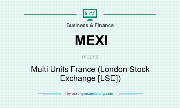 What does MEXI mean? It stands for Multi Units France (London Stock Exchange [LSE])