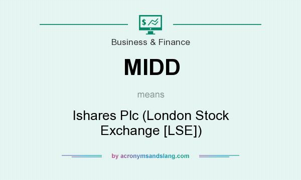 What does MIDD mean? It stands for Ishares Plc (London Stock Exchange [LSE])
