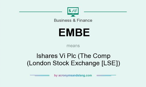What does EMBE mean? It stands for Ishares Vi Plc (The Comp (London Stock Exchange [LSE])