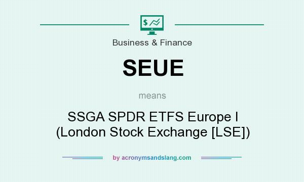 What does SEUE mean? It stands for SSGA SPDR ETFS Europe I (London Stock Exchange [LSE])