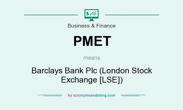 What does PMET mean? It stands for Barclays Bank Plc (London Stock Exchange [LSE])