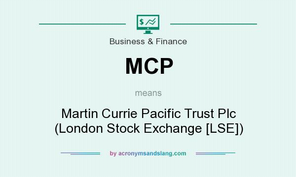 What does MCP mean? It stands for Martin Currie Pacific Trust Plc (London Stock Exchange [LSE])