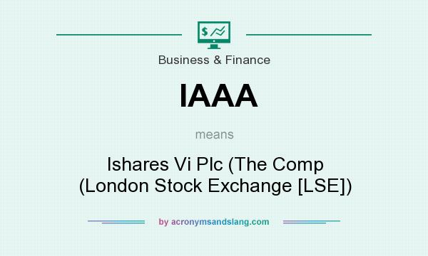What does IAAA mean? It stands for Ishares Vi Plc (The Comp (London Stock Exchange [LSE])