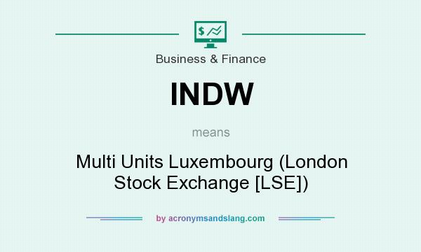 What does INDW mean? It stands for Multi Units Luxembourg (London Stock Exchange [LSE])