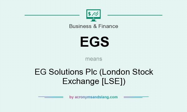 What does EGS mean? It stands for EG Solutions Plc (London Stock Exchange [LSE])