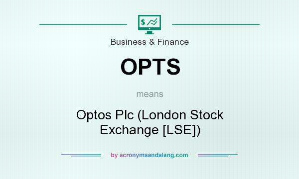 What does OPTS mean? It stands for Optos Plc (London Stock Exchange [LSE])